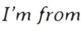 I'm From