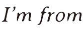 I'm From